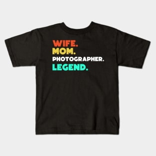 Wife.Mom.Photographer.Legend. Kids T-Shirt